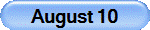 August 10