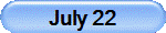 July 22